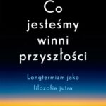 Co jesteśmy winni przyszłości